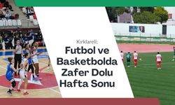 Kırklareli; Futbol ve Basketbolda Zafer Dolu Hafta Sonu