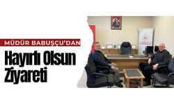 Müdür Babuşçu’dan Hayırlı Olsun Ziyareti