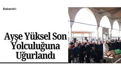 Babaeski: Ayşe Yüksel Son Yolculuğuna Uğurlandı