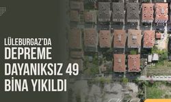 Lüleburgaz’da Depreme Dayanıksız 49 Bina Yıkıldı