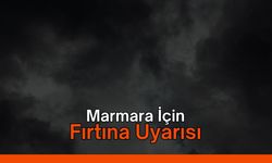 Marmara İçin Fırtına Uyarısı