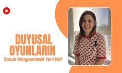 Duyusal Oyunların Çocuk Dünyasındaki Yeri Ne?