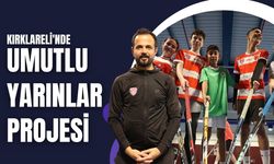 Kırklareli'nde Umutlu Yarınlar Projesi