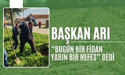 Başkan Arı, “Bugün Bir Fidan Yarın Bir Nefes” Dedi