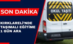 SON DAKİKA; Kırklareli’nde Taşımalı Eğitime 1 Gün Ara
