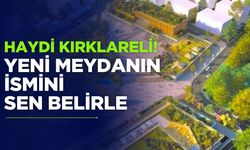HAYDİ KIRKLARELİ! Yeni Meydanın İsmini Sen Belirle