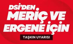 DSİ’den Meriç Ve Ergene İçin Taşkın Uyarısı