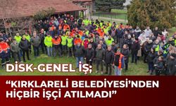 DİSK-Genel İş; “Kırklareli Belediyesi’nden Hiçbir İşçi Atılmadı”