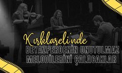 Kırklareli’nde Beyazperdenin Unutulmaz Melodilerini Çalacaklar