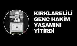 Kırklarelili Genç Hakim Yaşamını Yitirdi