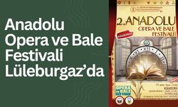 Anadolu Opera ve Bale Festivali Lüleburgaz’da
