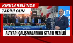 KIRKLARELİ’NDE TARİHİ GÜN; Altyapı Çalışmalarının Startı Verildi