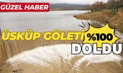 GÜZEL HABER; Üsküp Göleti %100 Doldu!
