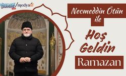Necmeddin Ötün İle “Hoş Geldin Ramazan!”