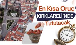 En Kısa Oruç Kırklareli’nde Tutulacak