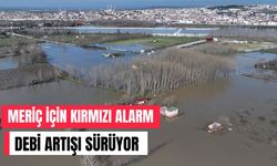 MERİÇ İÇİN KIRMIZI ALARM; Debi Artışı Sürüyor