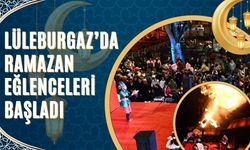 Lüleburgaz’da Ramazan Eğlenceleri Başladı