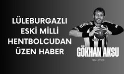 Lüleburgazlı Eski Milli Hentbolcudan Üzen Haber