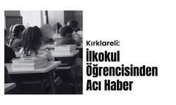 Kırklareli; İlkokul Öğrencisinden Acı Haber