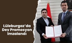 Lüleburgaz’da Dev Promosyon İmzalandı