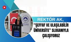 Rektör Ak, "Şeffaf ve Ulaşılabilir" Sloganıyla Çalışıyoruz