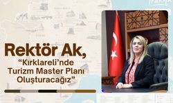 Rektör Ak, “Kırklareli’nde Turizm Master Planı Oluşturacağız”