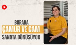 Burada Çamur ve Cam Sanata Dönüşüyor