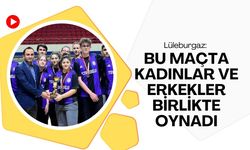 Lüleburgaz: Bu Maçta Kadınlar ve Erkekler Birlikte Oynadı