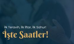 İlk Teravih, İlk İftar, İlk Sahur! İşte Saatler!