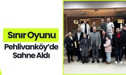 Sınır Oyunu Pehlivanköy’de Sahne Aldı