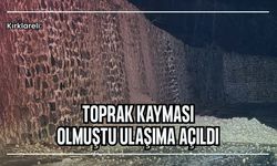 Kırklareli: Toprak Kayması Olmuştu Ulaşıma Açıldı