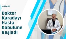 Kırklareli: Doktor Karadayı Hasta Kabulüne Başladı