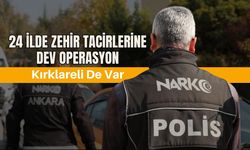 24 İlde Zehir Tacirlerine Dev Operasyon, Kırklareli De Var