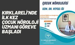 Kırklareli’nde İlk Kez Çocuk Nöroloji Uzmanı Göreve Başladı