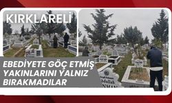 Kırklareli; Ebediyete Göç Etmiş Yakınlarını Yalnız Bırakmadılar