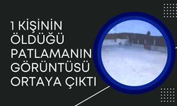 1 Kişinin Öldüğü Patlamanın Görüntüsü Ortaya Çıktı