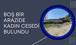 Boş Bir Arazide Kadın Cesedi Bulundu