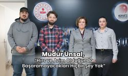 Müdür Ünsal, “Hırs ve Azim Olduğunda Başaramayacakları Hiçbir Şey Yok”