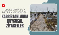 Lüleburgaz’da Bayram Geleneği: Kabristanlarda Duygusal Ziyaretler