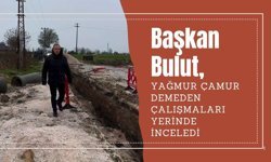 Başkan Bulut, Yağmur Çamur Demeden Çalışmaları Yerinde İnceledi