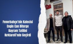 Fenerbahçe’nin Kalecisi Engin Can Biterge Bayram Tatilini Kırklareli’nde Geçirdi