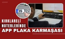 Kırklareli Noterlerinde APP Plaka Karmaşası