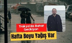 Trakya’da Bahar Gecikiyor: Hafta Boyu Yağış Var