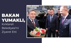 Bakan Yumaklı, Kırklareli Belediyesi’ni Ziyaret Etti