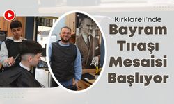 Kırklareli’nde Bayram Tıraşı Mesaisi Başlıyor