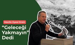 Meclis Üyesi Ersin, “Geleceği Yakmayın” Dedi