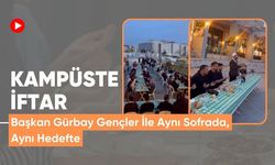 Kampüste İftar; Başkan Gürbay Gençler İle Aynı Sofrada, Aynı Hedefte