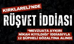 KIRKLARELİ’NDE RÜŞVET İDDİASI; 12 Gözaltı