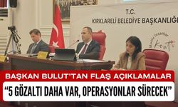 BAŞKAN BULUT’TAN FLAŞ AÇIKLAMALAR; “Operasyonlar Sürecek”
