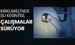 KIRKLARELİ’NDE SU KESİNTİSİ; Çalışmalar Sürüyor